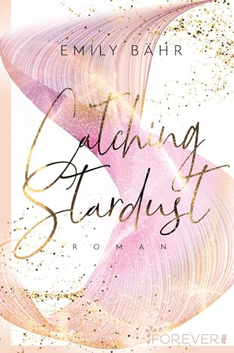 Catching Stardust: Roman | Die neue Own Voice New Adult-Reihe von Forever