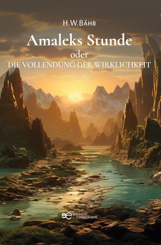 AMALEKS STUNDE: oder DIE VOLLENDUNG DER WIRKLICHKEIT (Universum)