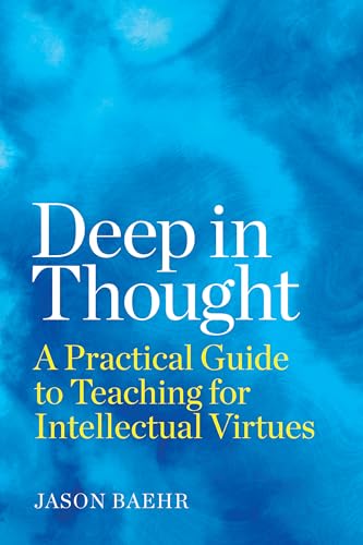 Deep in Thought: A Practical Guide to Teaching for Intellectual Virtues von Harvard Educational Publishing Group