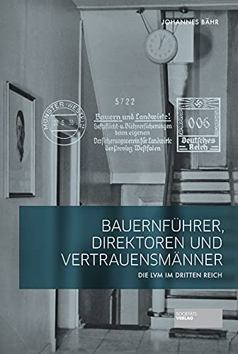 Bauernführer, Direktoren und Vertrauensmänner: Die LVM im Dritten Reich von Societäts-Verlag