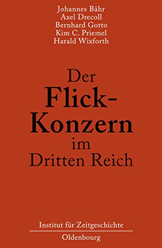 Der Flick-Konzern im Dritten Reich: Herausgegeben durch das Institut für Zeitgeschichte München-Berlin im Auftrag der Stiftung Preußischer Kulturbesitz von Oldenbourg Wissensch.Vlg