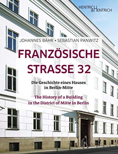 Französische Strasse 32: Die Geschichte eines Hauses in Berlin-Mitte. The History of a Building in the District of Mitte in Berlin