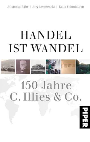 Handel ist Wandel: 150 Jahre C. Illies & Co. von PIPER