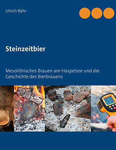 Steinzeitbier: Mesolithisches Brauen am Haspelsee und die Geschichte des Bierbrauens von Books on Demand