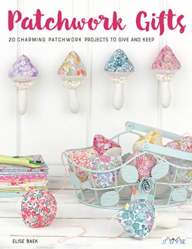 Patchwork Gifts: 20 Charming Patchwork Projects to Give and Keep von Tuva Publishing