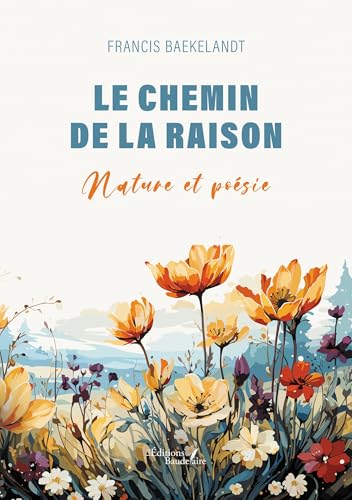 Le chemin de la raison: Nature et poésie Le chemin de la raison: Nature et poésie von BAUDELAIRE