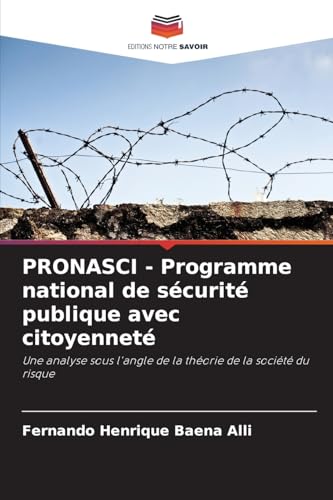 PRONASCI - Programme national de sécurité publique avec citoyenneté: Une analyse sous l'angle de la théorie de la société du risque von Editions Notre Savoir