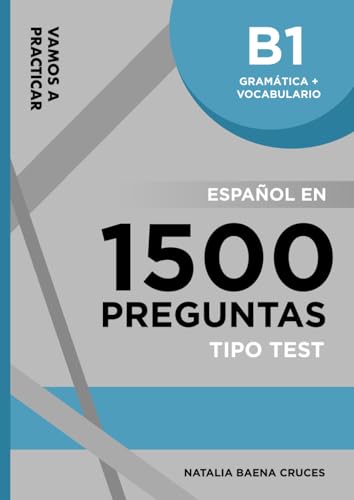Vamos a practicar: Gramática + Vocabulario B1: Español en 1500 preguntas tipo test