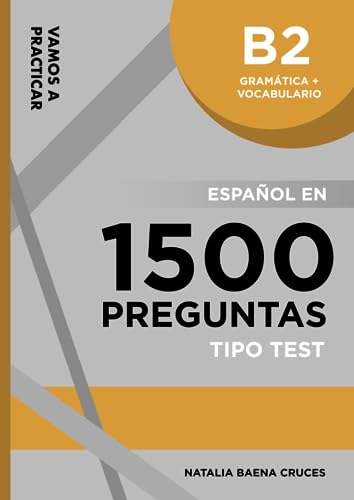 Vamos a practicar: Gramática + Vocabulario B2: Español en 1500 preguntas tipo test