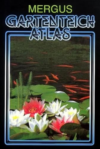 Gartenteich Atlas: Rund um den Gartenteich und das Kaltwasseraquarium