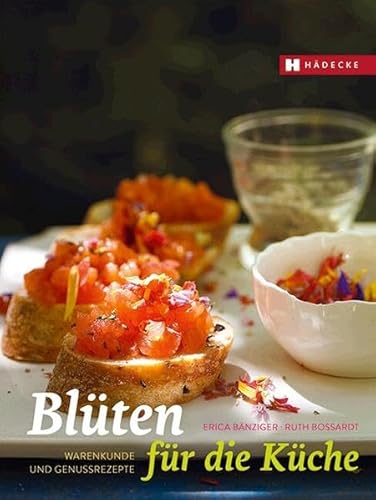 Blüten für die Küche: Warenkunde und Genussrezepte