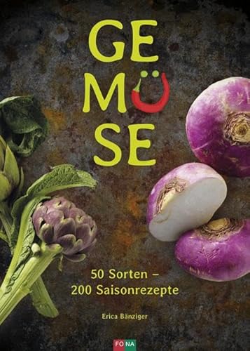 Gemüse: 50 Sorten – 200 Saisonrezepte