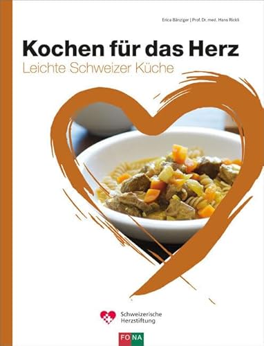 Kochen für das Herz: Leichte Schweizer Küche