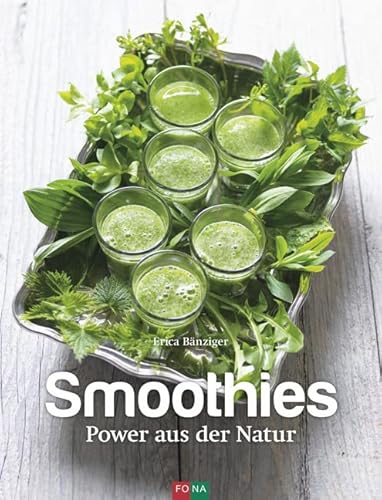 Smoothies: Power aus der Natur Smoothies: Power aus der Natur von Fona