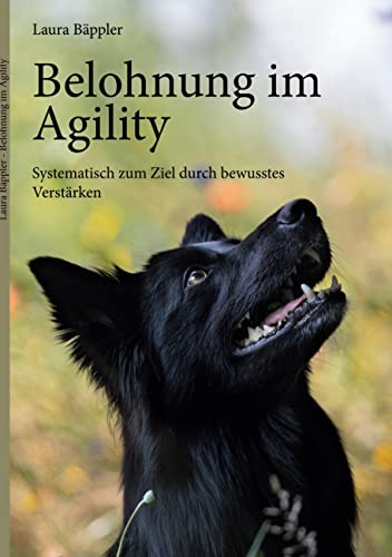 Belohnung im Agility: Systematisch zum Ziel durch bewusstes Verstärken Belohnung im Agility: Systematisch zum Ziel durch bewusstes Verstärken von Books on Demand GmbH
