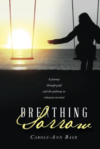 Breathing Sorrow: A journey through grief and the pathway to reluctant survival