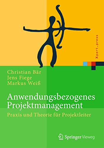 Anwendungsbezogenes Projektmanagement: Praxis und Theorie für Projektleiter (Xpert.press) von Springer