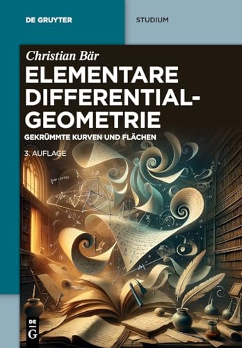Elementare Differentialgeometrie: Gekrümmte Kurven und Flächen (De Gruyter Studium) von De Gruyter