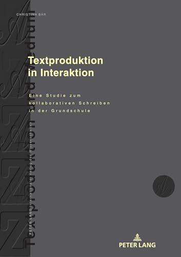 Textproduktion in Interaktion: Eine Studie zum kollaborativen Schreiben in der Grundschule (Textproduktion und Medium, Band 19) von Peter Lang