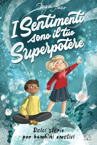 I Sentimenti sono il tuo Superpotere: Dolci storie per Bambini emotivi a partire dagli 8 anni: con Strategie di Auto-Aiuto in caso di Rabbia, Paura e Tristezza von Agave Verlag