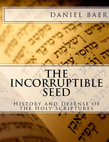 The Incorruptible Seed: A History and Defense of the Holy Bible