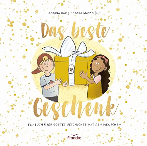 Das beste Geschenk: Ein Buch über Gottes Geschichte mit den Menschen