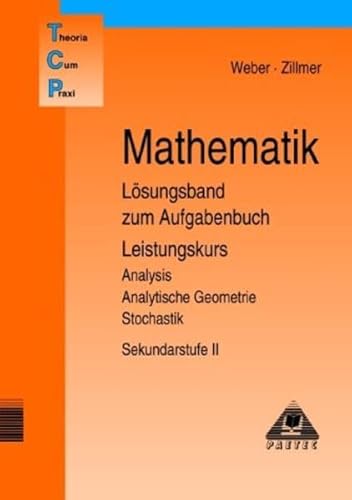 Theoria Cum Praxi, TCP, Mathematik Lösungsband zum Aufgabenbuch Leistungskurs von Paetec, Berlin