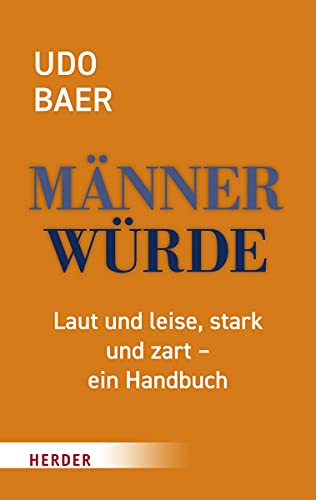 Männerwürde: Laut und leise, stark und zart – ein Handbuch von Herder Verlag GmbH