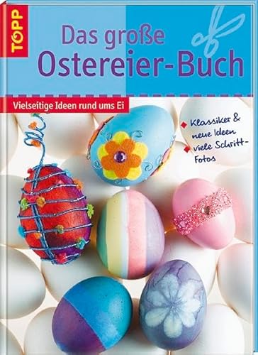 Das grosse Ostereier-Buch: Klassische Motive und Techniken sowie neue Ideen