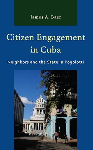 Citizen Engagement in Cuba: Neighbors and the State in Pogolotti (Lexington Studies on Cuba) von Lexington Books