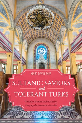 Sultanic Saviors and Tolerant Turks: Writing Ottoman Jewish History, Denying the Armenian Genocide (Indiana Series in Sephardi and Mizrahi Studies)