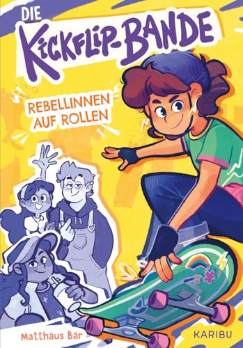 Die Kickflip-Bande – Rebellinnen auf Rollen: Ein spannendes Kinderbuch über eine Skateboardbande ab 9 Jahren von Karibu