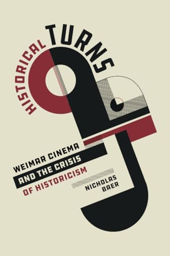 Historical Turns: Weimar Cinema and the Crisis of Historicism von University of California Press