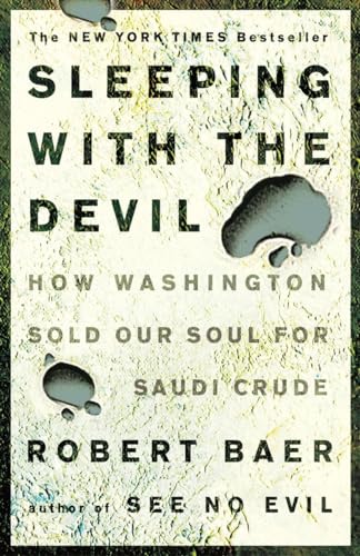 Sleeping with the Devil: How Washington Sold Our Soul for Saudi Crude