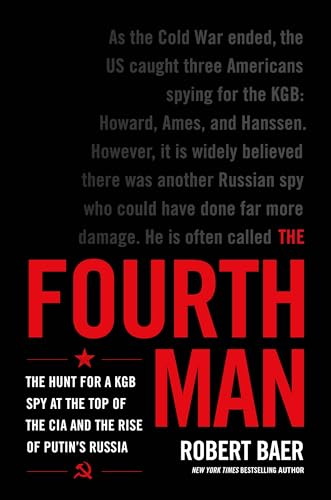 The Fourth Man: The Hunt for a KGB Spy at the Top of the CIA and the Rise of Putin's Russia
