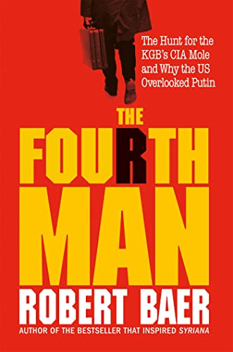 The Fourth Man: The Hunt for the KGB’s CIA Mole and Why the US Overlooked Putin