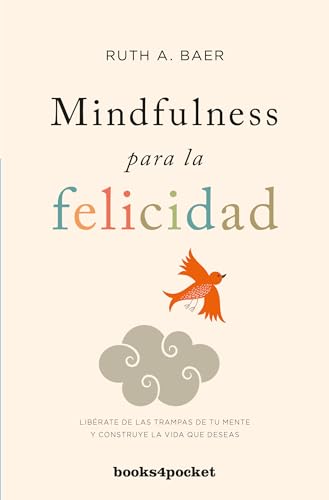 MINDFULNESS PARA LA FELICIDAD: Libérate de las trampas de tu mente y construye la vida que deseas (Books4pocket crec. y salud) von Books4pocket