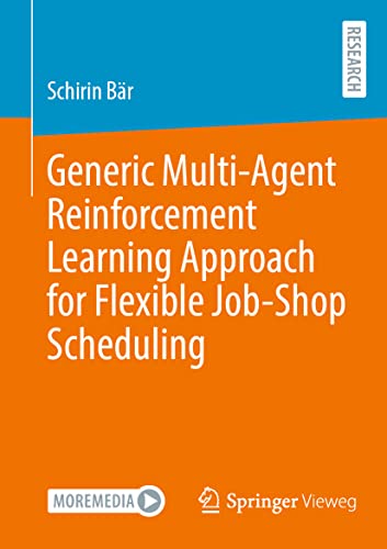 Generic Multi-Agent Reinforcement Learning Approach for Flexible Job-Shop Scheduling Generic Multi-Agent Reinforcement Learning Approach for Flexible Job-Shop Scheduling von Springer Vieweg