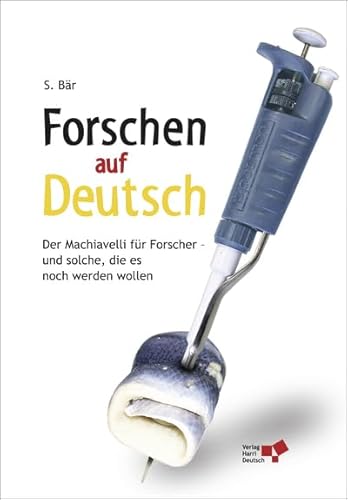 Forschen auf Deutsch: Der Macchiavelli für Forscher und solche, die es noch werden wollen