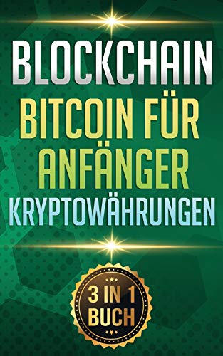 Blockchain I Bitcoin für Anfänger I Kryptowährungen: Alles über Krypto Investment, Bitcoin Wallet und Blockchain für Anfänger