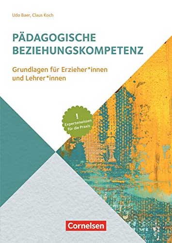 Pädagogische Beziehungskompetenz: Grundlagen für Erzieher und Erzieherinnen und Lehrer und Lehrerinnen – Expertenwissen für die Praxis (Handbuch) Pädagogische Beziehungskompetenz: Grundlagen für Erzieher und Erzieherinnen und Lehrer und Lehrerinnen – Expertenwissen für die Praxis (Handbuch)