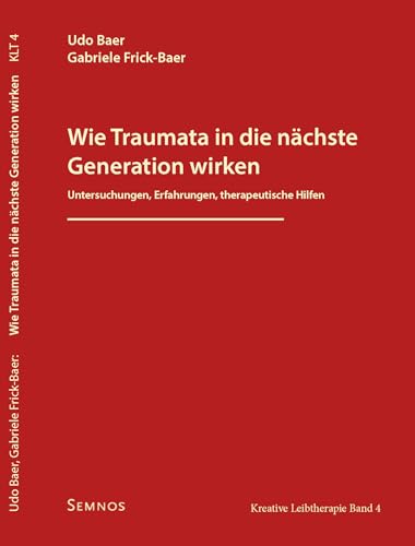 Wie Traumata in die nächste Generation wirken: Untersuchungen, Erfahrungen, therapeutische Hilfen, Kreative Leibtherapie, Band4 von Semnos Verlag