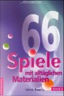 66 Spiele . . ., Bd.4, Mit alltäglichen Materialien