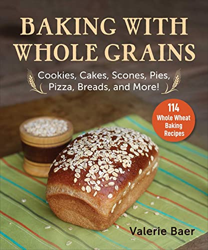 Baking with Whole Grains: Cookies, Cakes, Scones, Pies, Pizza, Breads, and More! von Good Books