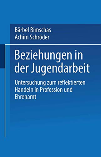 Beziehungen in der Jugendarbeit: Untersuchung Zum Reflektierten Handeln In Profession Und Ehrenamt (German Edition) von VS Verlag für Sozialwissenschaften