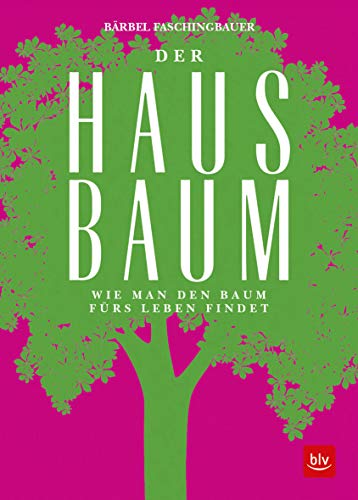 Der Hausbaum: Wie man den Baum fürs Leben findet