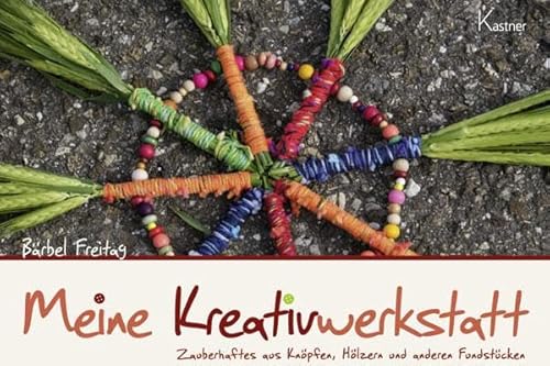 Meine Kreativwerkstatt - 4. Auflage: Zauberhaftes aus Knöpfen, Hölzern und anderen Fundstücken Meine Kreativwerkstatt - 4. Auflage: Zauberhaftes aus Knöpfen, Hölzern und anderen Fundstücken