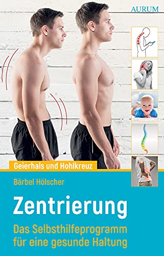 Geierhals und Hohlkreuz: Zentrierung - Das Selbsthilfeprogramm für eine gesunde Haltung Geierhals und Hohlkreuz: Zentrierung - Das Selbsthilfeprogramm für eine gesunde Haltung