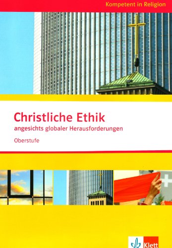 Christliche Ethik angesichts globaler Herausforderungen. Ausgabe Niedersachsen: Themenheft ab Klasse 10 (Kompetent in Religion) von Klett Ernst /Schulbuch