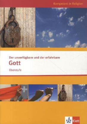 Der unverfügbare und der erfahrbare Gott. Ausgabe Niedersachsen: Themenheft ab Klasse 10 (Kompetent in Religion) von Klett